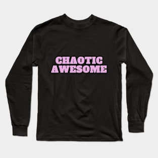 Chaotic Awesome Long Sleeve T-Shirt